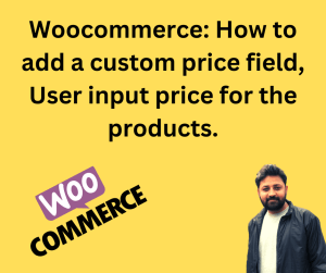Woocommerce: How to add a custom price field, User input price for the products.