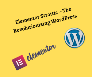 Elementor Strattic – The Revolutionizing WordPress